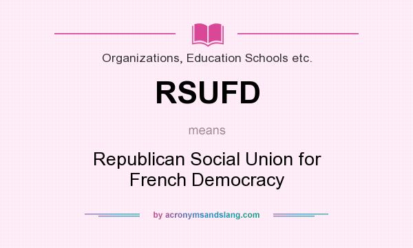 What does RSUFD mean? It stands for Republican Social Union for French Democracy