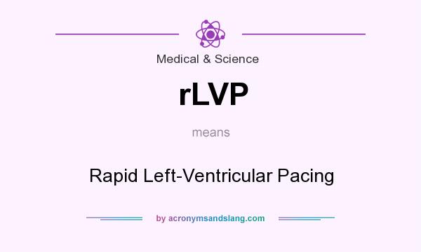 What does rLVP mean? It stands for Rapid Left-Ventricular Pacing