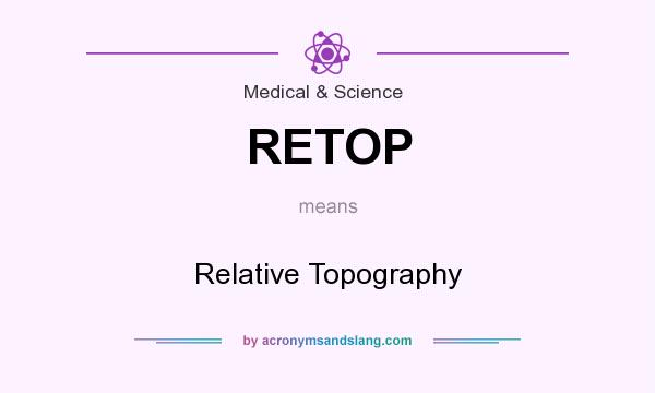 What does RETOP mean? It stands for Relative Topography