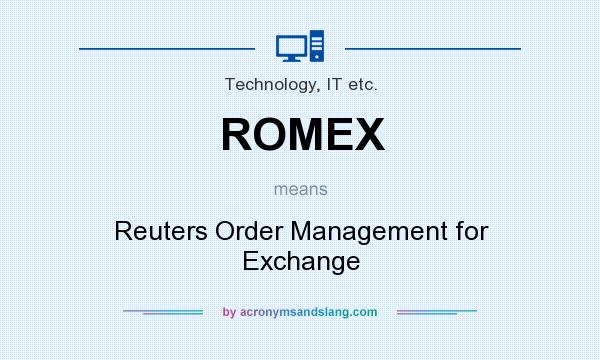 What does ROMEX mean? It stands for Reuters Order Management for Exchange