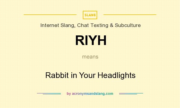 What does RIYH mean? It stands for Rabbit in Your Headlights