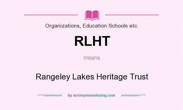 What does RLHT mean? It stands for Rangeley Lakes Heritage Trust
