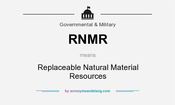 What does RNMR mean? It stands for Replaceable Natural Material Resources