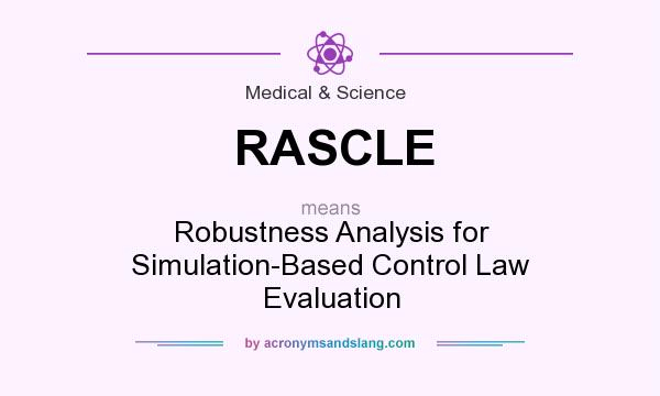 What does RASCLE mean? It stands for Robustness Analysis for Simulation-Based Control Law Evaluation