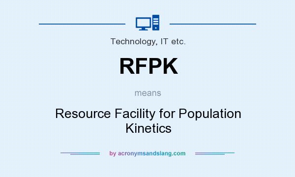 What does RFPK mean? It stands for Resource Facility for Population Kinetics