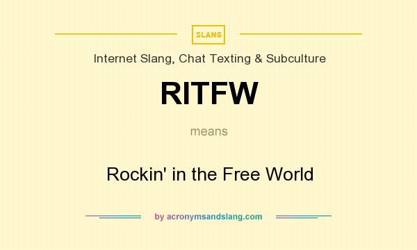 What does RITFW mean? It stands for Rockin` in the Free World