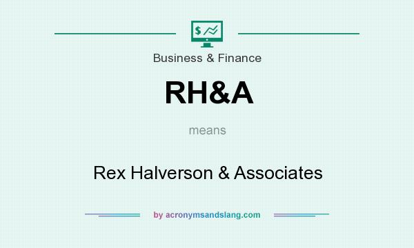 What does RH&A mean? It stands for Rex Halverson & Associates
