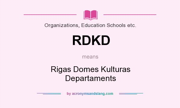 What does RDKD mean? It stands for Rigas Domes Kulturas Departaments