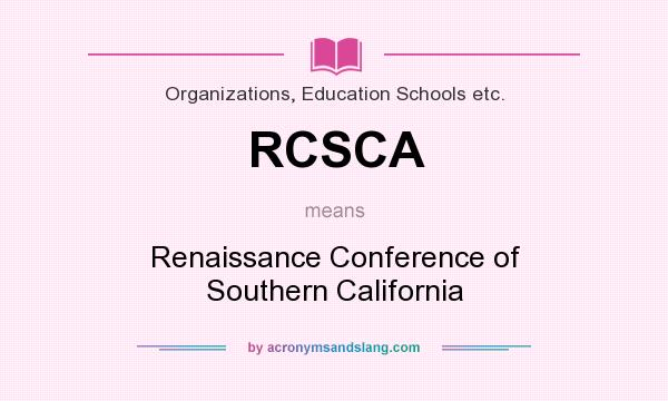 What does RCSCA mean? It stands for Renaissance Conference of Southern California