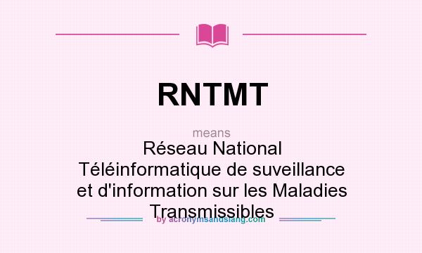 What does RNTMT mean? It stands for Réseau National Téléinformatique de suveillance et d`information sur les Maladies Transmissibles