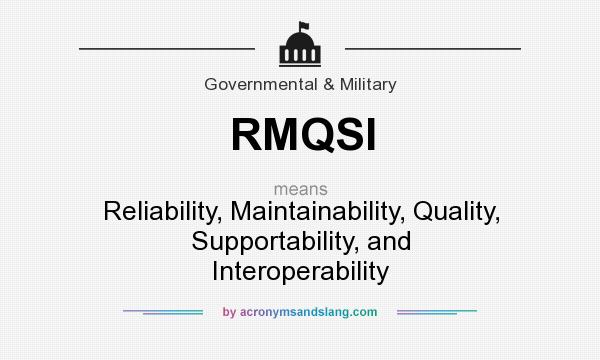 What does RMQSI mean? It stands for Reliability, Maintainability, Quality, Supportability, and Interoperability