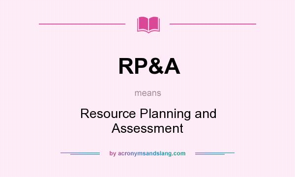 What does RP&A mean? It stands for Resource Planning and Assessment