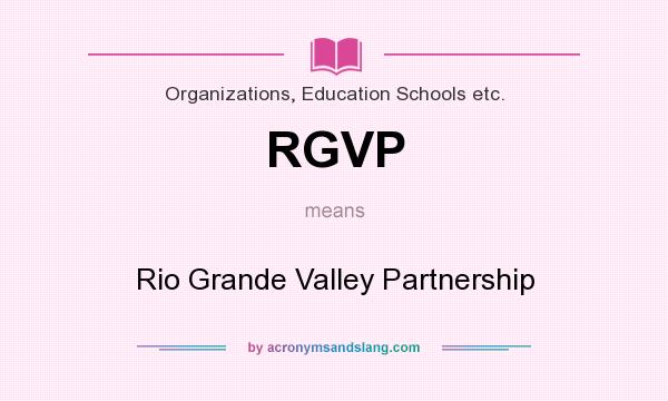 What does RGVP mean? It stands for Rio Grande Valley Partnership