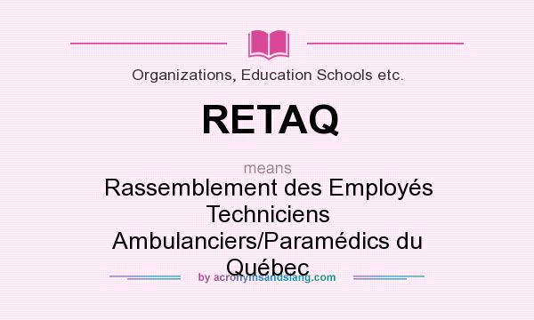 What does RETAQ mean? It stands for Rassemblement des Employés Techniciens Ambulanciers/Paramédics du Québec