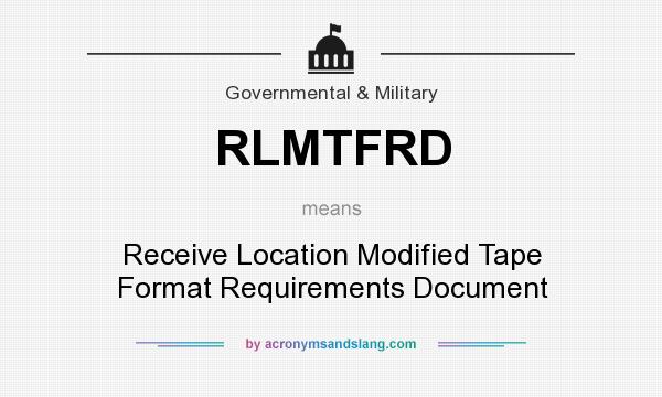 What does RLMTFRD mean? It stands for Receive Location Modified Tape Format Requirements Document