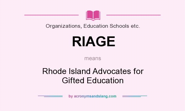 What does RIAGE mean? It stands for Rhode Island Advocates for Gifted Education