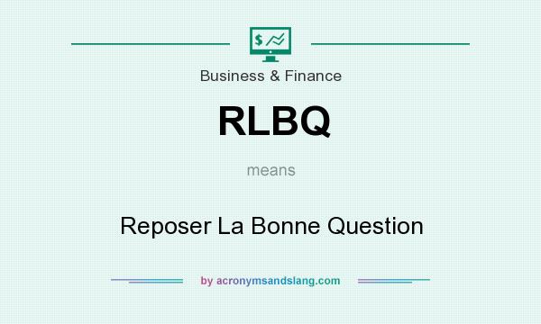 What does RLBQ mean? It stands for Reposer La Bonne Question