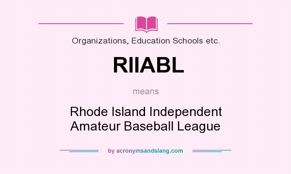 What does RIIABL mean? It stands for Rhode Island Independent Amateur Baseball League