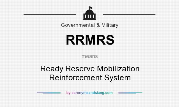 What does RRMRS mean? It stands for Ready Reserve Mobilization Reinforcement System