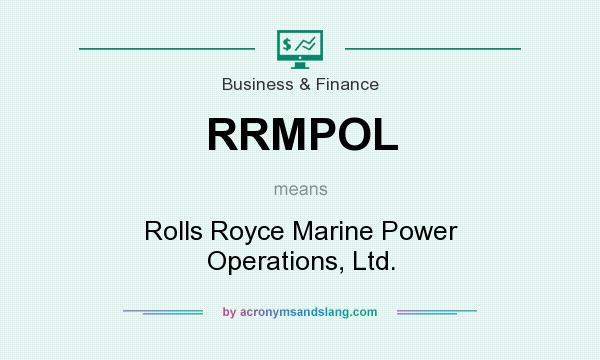 What does RRMPOL mean? It stands for Rolls Royce Marine Power Operations, Ltd.