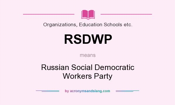 What does RSDWP mean? It stands for Russian Social Democratic Workers Party