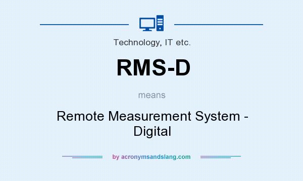 What does RMS-D mean? It stands for Remote Measurement System - Digital
