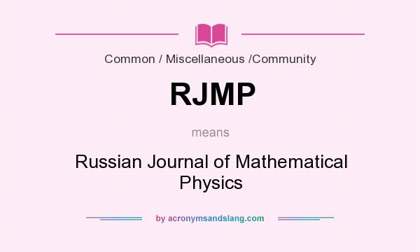 What does RJMP mean? It stands for Russian Journal of Mathematical Physics