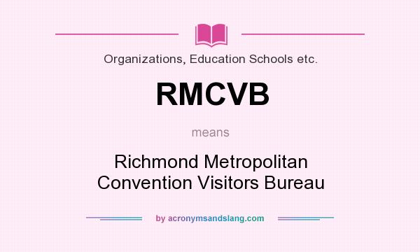 What does RMCVB mean? It stands for Richmond Metropolitan Convention Visitors Bureau