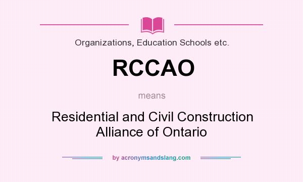 What does RCCAO mean? It stands for Residential and Civil Construction Alliance of Ontario