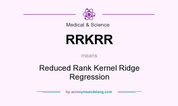 What does RRKRR mean? It stands for Reduced Rank Kernel Ridge Regression