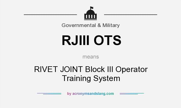 What does RJIII OTS mean? It stands for RIVET JOINT Block III Operator Training System