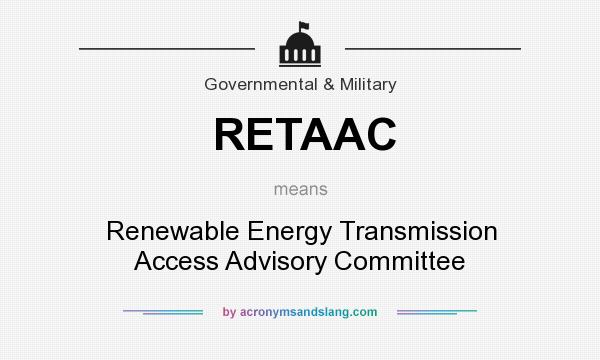 What does RETAAC mean? It stands for Renewable Energy Transmission Access Advisory Committee