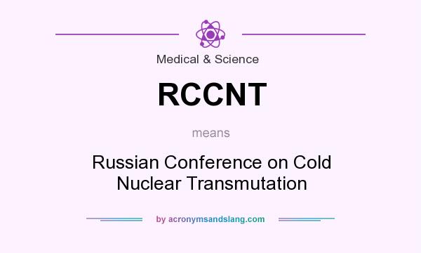 What does RCCNT mean? It stands for Russian Conference on Cold Nuclear Transmutation