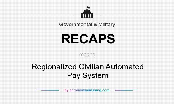 What does RECAPS mean? It stands for Regionalized Civilian Automated Pay System