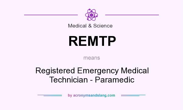 What does REMTP mean? It stands for Registered Emergency Medical Technician - Paramedic