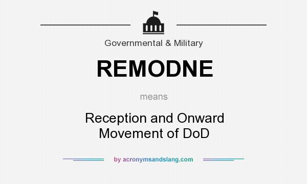 What does REMODNE mean? It stands for Reception and Onward Movement of DoD