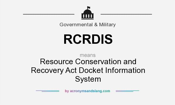 What does RCRDIS mean? It stands for Resource Conservation and Recovery Act Docket Information System