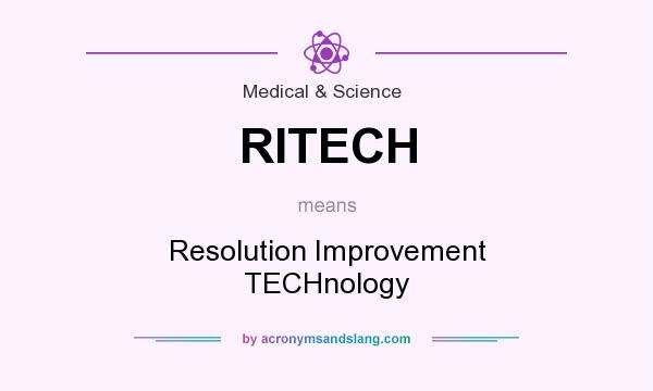 What does RITECH mean? It stands for Resolution Improvement TECHnology