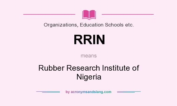 What does RRIN mean? It stands for Rubber Research Institute of Nigeria