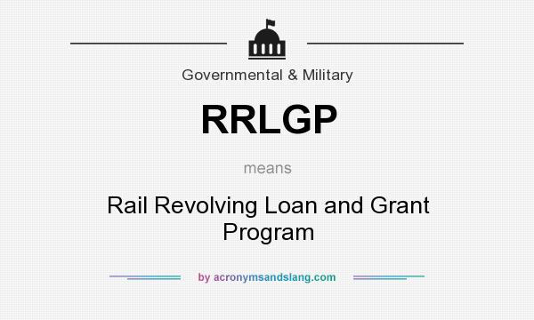 What does RRLGP mean? It stands for Rail Revolving Loan and Grant Program