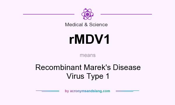 What does rMDV1 mean? It stands for Recombinant Marek`s Disease Virus Type 1