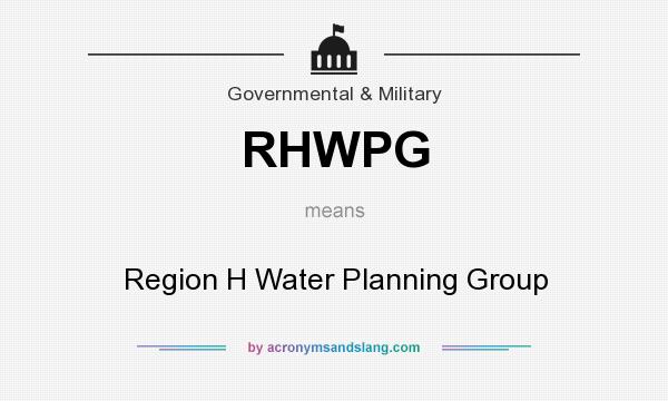 What does RHWPG mean? It stands for Region H Water Planning Group