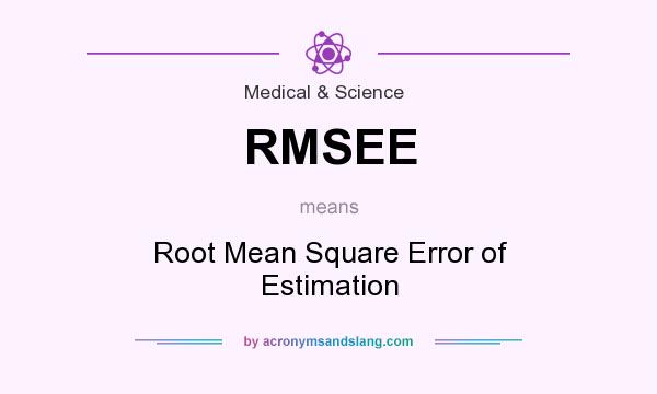 What does RMSEE mean? It stands for Root Mean Square Error of Estimation