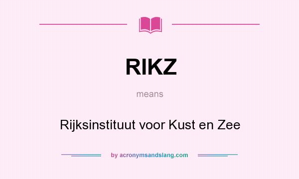 What does RIKZ mean? It stands for Rijksinstituut voor Kust en Zee