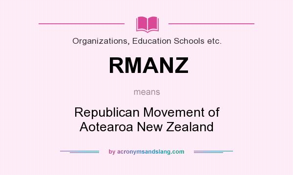 What does RMANZ mean? It stands for Republican Movement of Aotearoa New Zealand