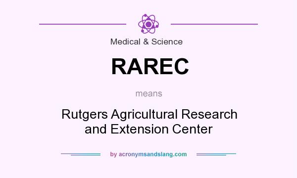 What does RAREC mean? It stands for Rutgers Agricultural Research and Extension Center
