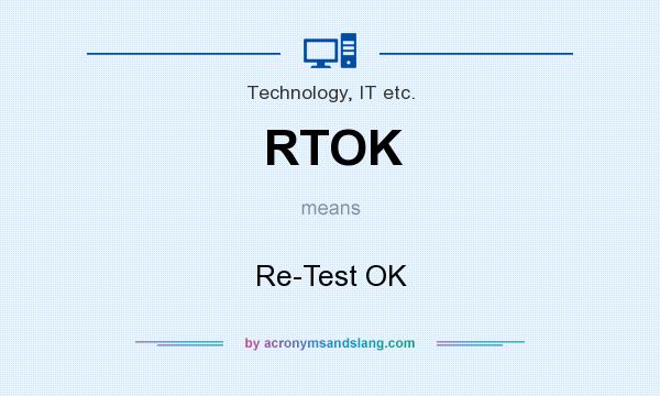 What does RTOK mean? It stands for Re-Test OK