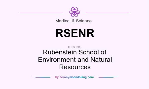 What does RSENR mean? It stands for Rubenstein School of Environment and Natural Resources