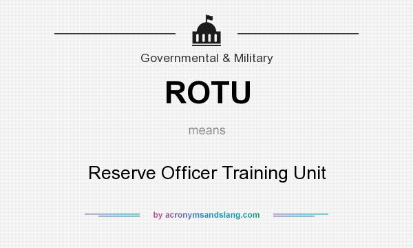 What does ROTU mean? It stands for Reserve Officer Training Unit