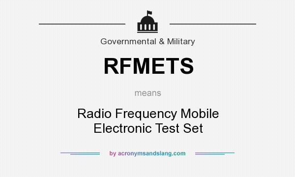 What does RFMETS mean? It stands for Radio Frequency Mobile Electronic Test Set
